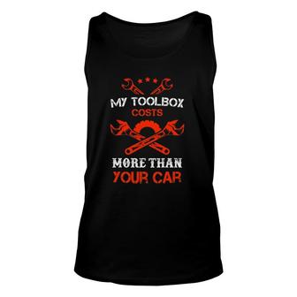 My Toolbox Costs More Than Your Car Funny Mechanic Unisex Tank Top | Mazezy