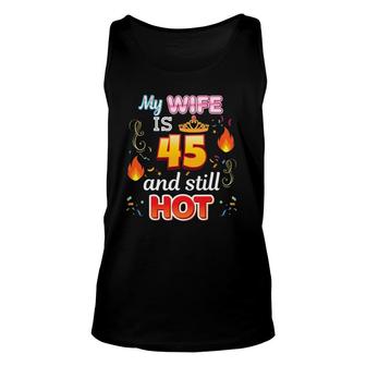 My Wife Is 45 Years Old And Still Hot 45Th Birthday Awesome Unisex Tank Top - Seseable