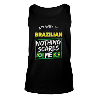 My Wife Is Brazilian Nothing Scares Me From Funny Husband Unisex Tank Top | Mazezy