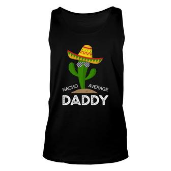 Nacho Average Dad Funny Catus Funny Gift Cinco De Mayo Unisex Tank Top - Seseable