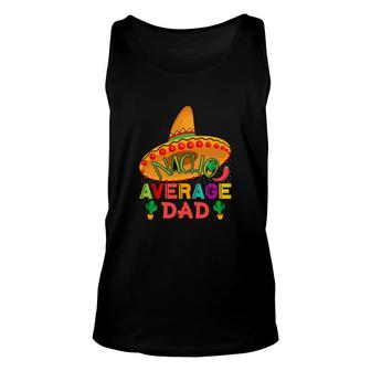 Nacho Average Dad Great Decoration Gift Unisex Tank Top - Seseable