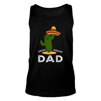 Nacho Average Dad Green Catus Great Gift Unisex Tank Top - Seseable