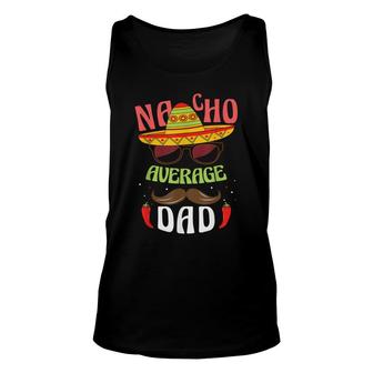 Nacho Average Dad Mexican Daddy Cinco De Mayo Father Fiesta Unisex Tank Top - Seseable
