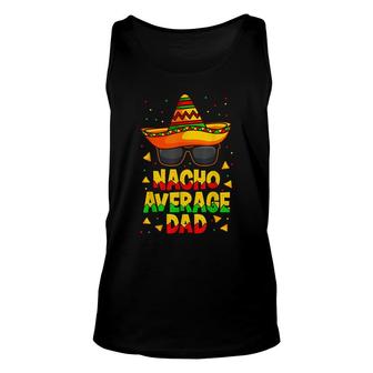 Nacho Average Dad Mexican Father Cinco De Mayo Daddy Fiesta Unisex Tank Top - Seseable