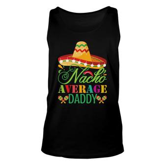 Nacho Average Daddy Colorful Great Gift Mexican Hat Unisex Tank Top - Seseable