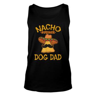 Nacho Average Dog Dad Mexican Dish Daddy Cinco De Mayo Unisex Tank Top - Seseable