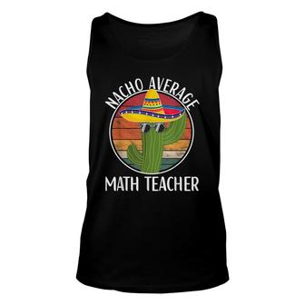 Nacho Average Math Teacher Humor Hilarious Saying Unisex Tank Top - Seseable
