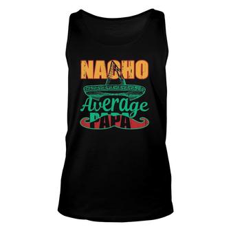Nacho Average Papa Mexican Grandpa Fathers Day Gift Unisex Tank Top - Seseable