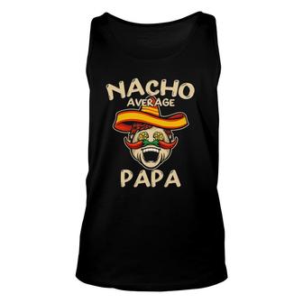 Nacho Average Papa Sombrero Chilli Papa Cinco De Mayo Gift Unisex Tank Top - Seseable