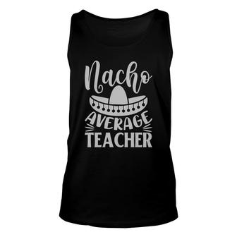 Nacho Average Teacher Gray Trendy Best Gift Unisex Tank Top - Seseable
