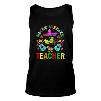 Nacho Average Teacher Mexican Teacher Cinco De Mayo Fiesta Unisex Tank Top - Seseable