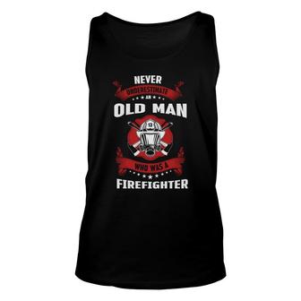 Never Underestimate An Old Man Who Was A Firefighter Job Unisex Tank Top - Seseable