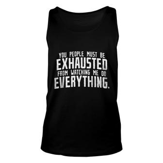 New You People Must Be Exhausted From Watching Me Enjoyable Gift 2022 Unisex Tank Top - Thegiftio UK