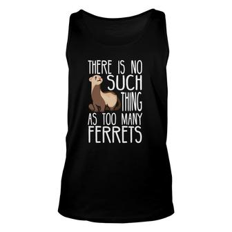 No Such Thing As Too Many Ferrets Gift For Ferret Owner Unisex Tank Top | Mazezy