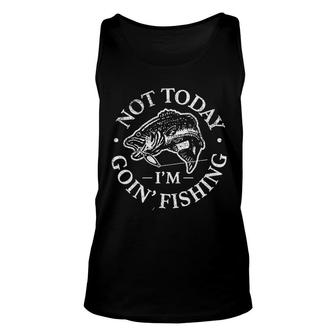 Not Today I Am Going Fishing Funny Fish Unisex Tank Top - Seseable
