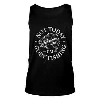 Not Today Im Goin Fishing Funny 2022 Trend Unisex Tank Top - Seseable