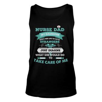 Nurse Dad My Daughter Risks Her Life To Save Strangers Nurses Day Unisex Tank Top - Seseable