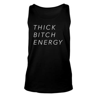 Official Thick Bitch Energy With White Type Unisex Tank Top | Mazezy