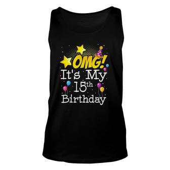 Omg Its My 15Th Birthday 15 Years Old 15Th Birthday Party Unisex Tank Top - Seseable