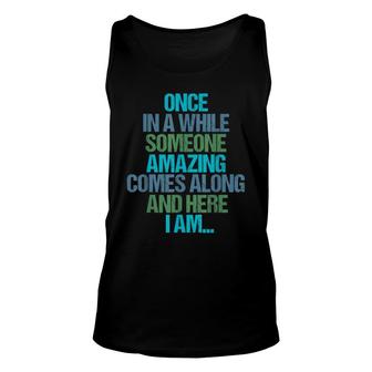 Once In A While Someone Amazing Comes Along And Here I Am Unisex Tank Top - Seseable