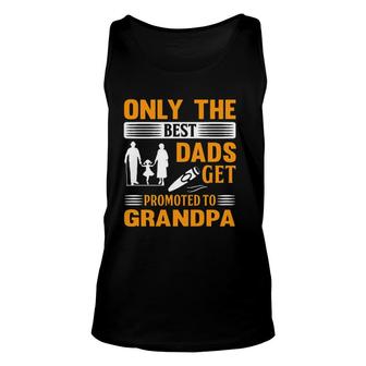 Only The Best Dads Get Promoted To Grandpa Enjoyable Gift 2022 Unisex Tank Top - Thegiftio UK