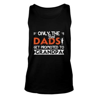 Only The Best Dads Get Promoted To Grandpa Fathers Day Fathers Day Unisex Tank Top - Seseable