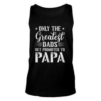 Only The Greatest Dads Get Promoted To Papa Unisex Tank Top - Seseable
