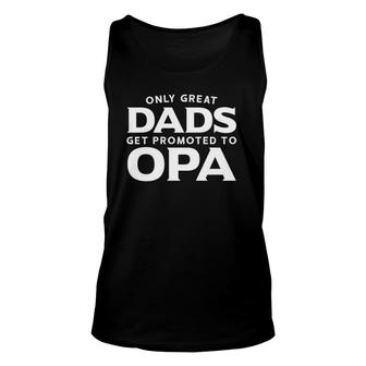 Opa Gift Only Great Dads Get Promoted To Opa Unisex Tank Top - Seseable