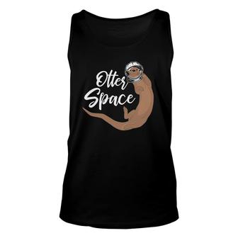 Otter Space Otter Gift Otters Pets Unisex Tank Top | Mazezy