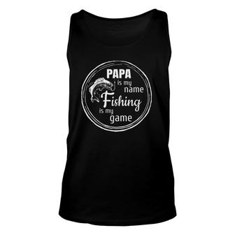 Papa Is My Name Fishing Is My Game - Daddy Father Papa Gift Unisex Tank Top - Seseable