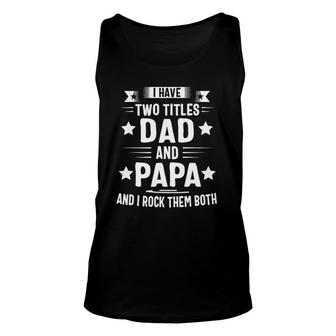 Papa S For Grandpa Funny I Have Two Titles Dad And Papa Unisex Tank Top - Seseable