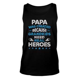 Papa Was Created Because Grandkids Need Real Heroes Unisex Tank Top - Seseable