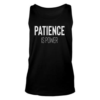 Patience Is Power Quote T Unisex Tank Top | Mazezy