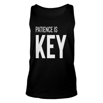 Patience Is The Key Quote T Unisex Tank Top | Mazezy