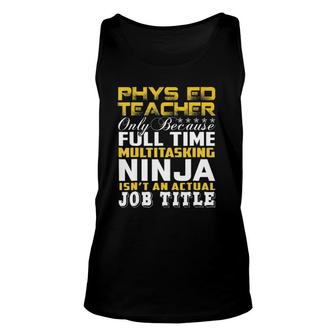 Phys Ed Teacher Ninja Isnt An Actual Job Title Unisex Tank Top - Seseable