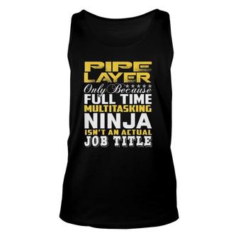 Pipe Layer Ninja Isnt An Actual Job Title Unisex Tank Top - Seseable