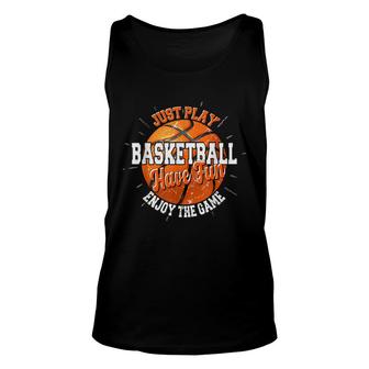 Play Basketball Have Fun Enjoy Game Motivational Quote Unisex Tank Top - Seseable