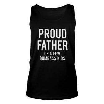 Proud Father Of A Few Dumbass Kids Good New Gift Unisex Tank Top - Seseable