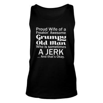 Proud Wife Of A Freakin Awesome Grumpy Old Man Who Is Sometimes A Jerk And Thats Okay Unisex Tank Top - Seseable