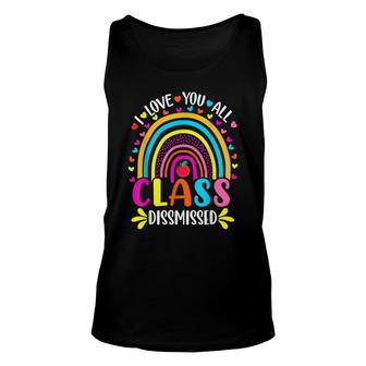 Rainbow I Love You All Class Dismissed Last Day Of School Unisex Tank Top - Seseable