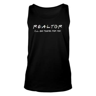 Realtor Ill Be There For You Real Estate Agent Gift Unisex Tank Top - Seseable