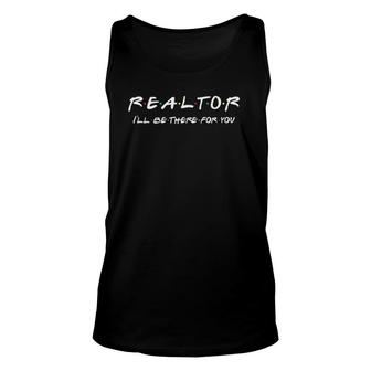 Realtor - Ill Be There For You - Real Estate Agent Gift Unisex Tank Top - Seseable