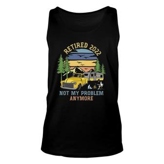 Retired 2022 Not My Problem Camping Retirement Gifts Retro Unisex Tank Top | Mazezy