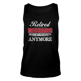 Retired Mechanic Not My Problem Anymore Png Unisex Tank Top | Mazezy