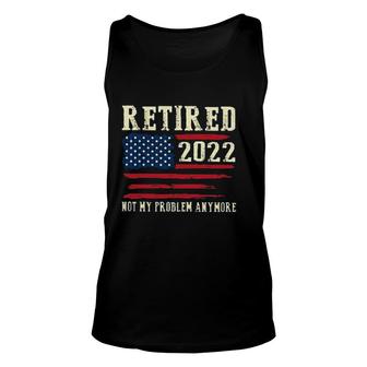 Retired Not My Problem Anymore Attractive Gift 2022 Unisex Tank Top - Thegiftio