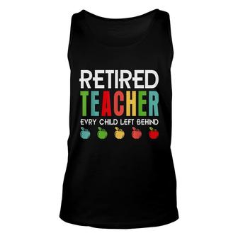 Retired Teacher Every Child Left Behind Funny Retirement Unisex Tank Top - Thegiftio