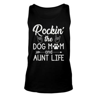 Rockin The Dog Mom And Aunt Life Funny Dog Lover Quote Unisex Tank Top - Seseable