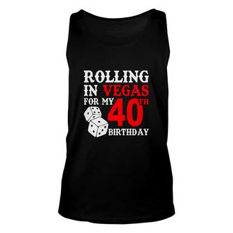 Rolling In Vegas For My 40 Happy Birthday 40Th Gift Unisex Tank Top - Seseable