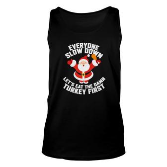 Santa Slow Down Eat The Damn Turkey First Christmas Unisex Tank Top - Monsterry