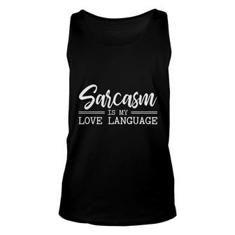 Sarcasm Is My Love Language Attractive Gift 2022 Unisex Tank Top - Thegiftio